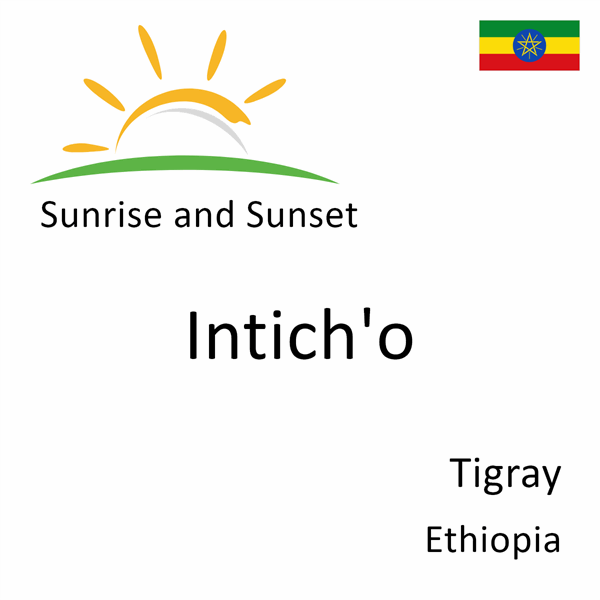 Sunrise and sunset times for Intich'o, Tigray, Ethiopia