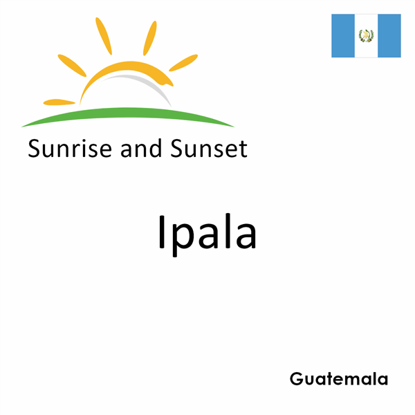 Sunrise and sunset times for Ipala, Guatemala