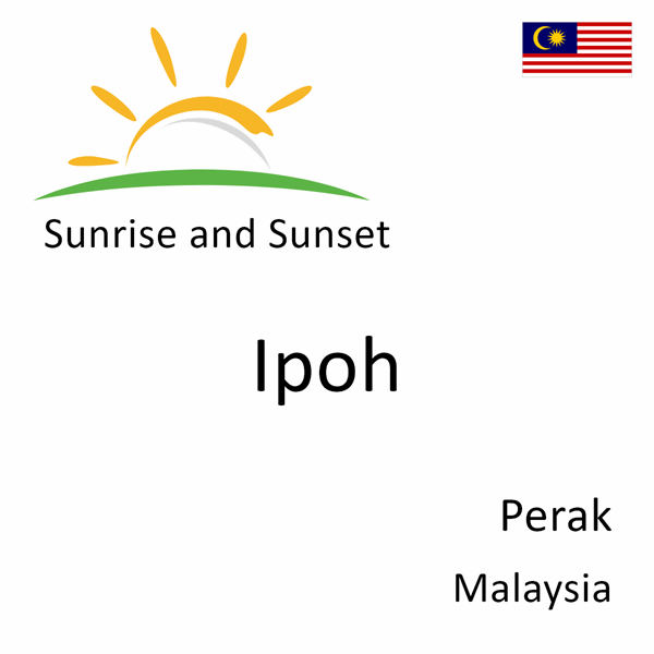 Sunrise and sunset times for Ipoh, Perak, Malaysia