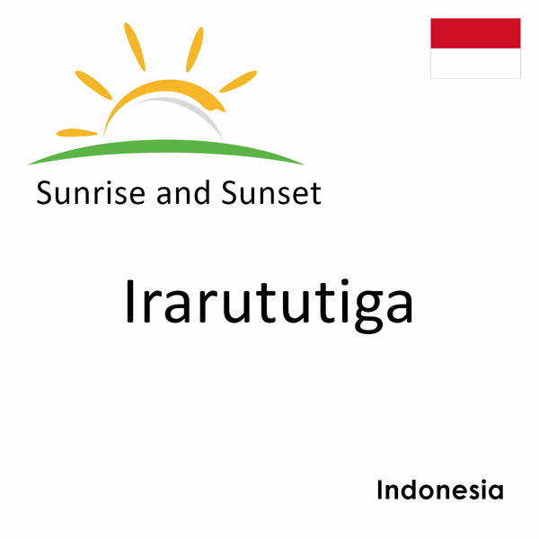 Sunrise and sunset times for Irarututiga, Indonesia