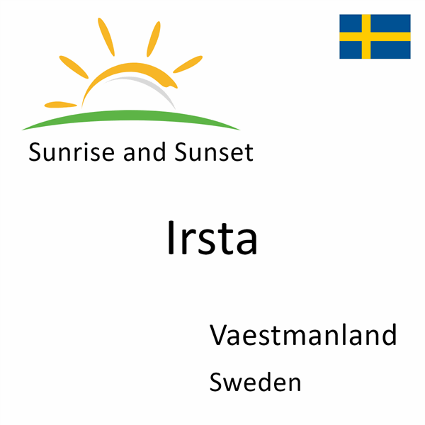 Sunrise and sunset times for Irsta, Vaestmanland, Sweden