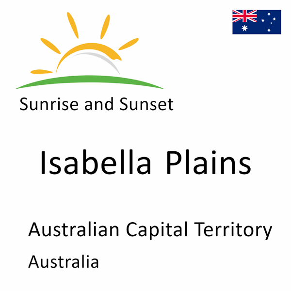 Sunrise and sunset times for Isabella Plains, Australian Capital Territory, Australia