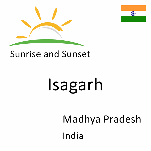 Sunrise and sunset times for Isagarh, Madhya Pradesh, India