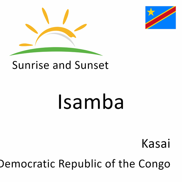 Sunrise and sunset times for Isamba, Kasai, Democratic Republic of the Congo