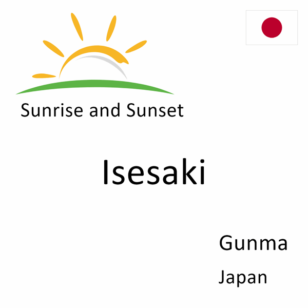 Sunrise and sunset times for Isesaki, Gunma, Japan