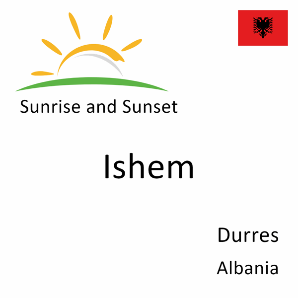 Sunrise and sunset times for Ishem, Durres, Albania