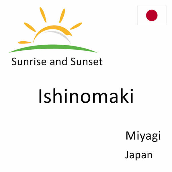 Sunrise and sunset times for Ishinomaki, Miyagi, Japan