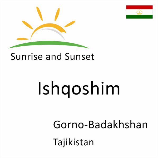 Sunrise and sunset times for Ishqoshim, Gorno-Badakhshan, Tajikistan