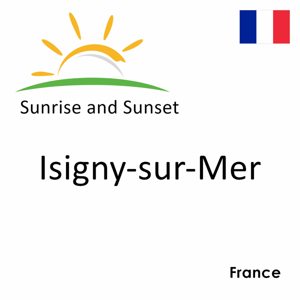 Sunrise and sunset times for Isigny-sur-Mer, France