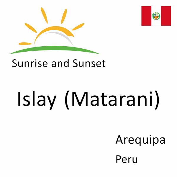 Sunrise and sunset times for Islay (Matarani), Arequipa, Peru