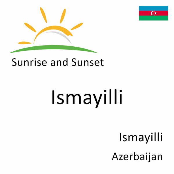 Sunrise and sunset times for Ismayilli, Ismayilli, Azerbaijan