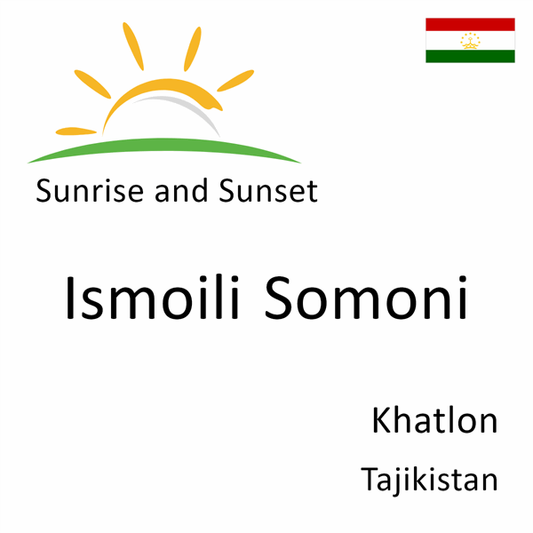 Sunrise and sunset times for Ismoili Somoni, Khatlon, Tajikistan