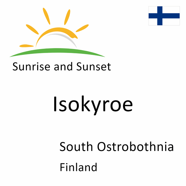 Sunrise and sunset times for Isokyroe, South Ostrobothnia, Finland