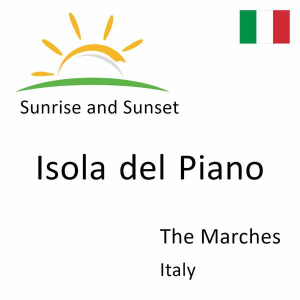 Sunrise and sunset times for Isola del Piano, The Marches, Italy