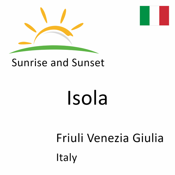 Sunrise and sunset times for Isola, Friuli Venezia Giulia, Italy