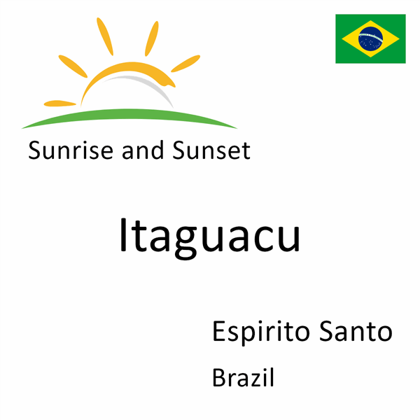 Sunrise and sunset times for Itaguacu, Espirito Santo, Brazil