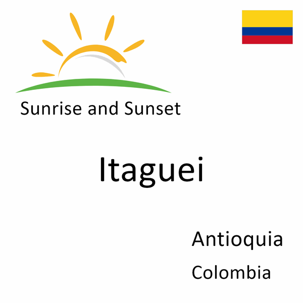 Sunrise and sunset times for Itaguei, Antioquia, Colombia