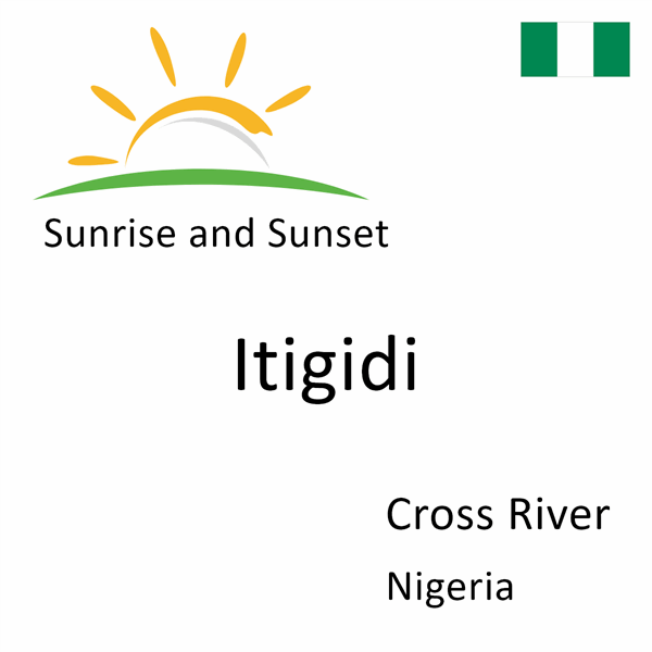 Sunrise and sunset times for Itigidi, Cross River, Nigeria