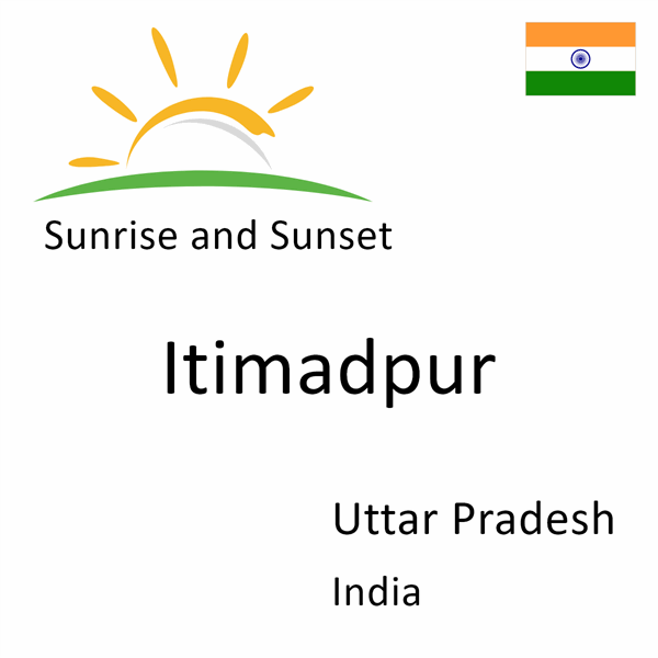 Sunrise and sunset times for Itimadpur, Uttar Pradesh, India