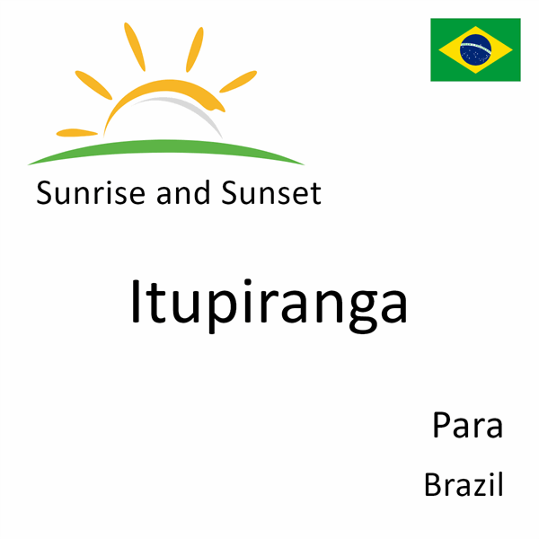 Sunrise and sunset times for Itupiranga, Para, Brazil
