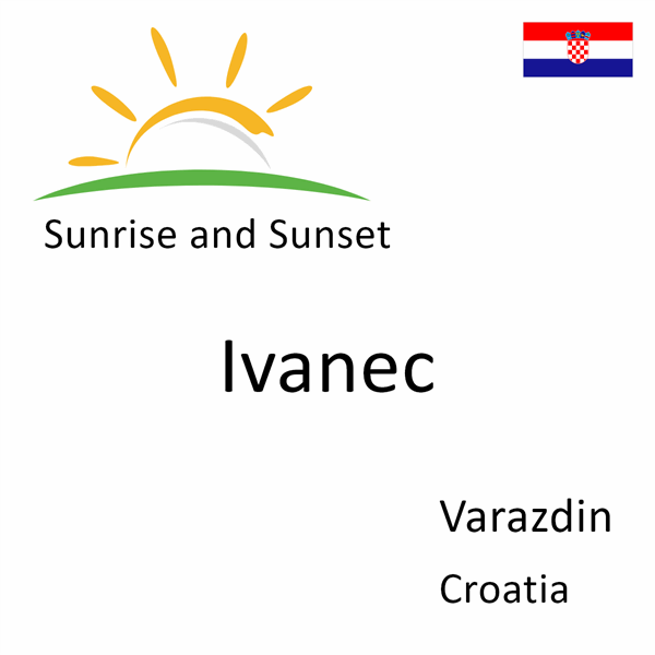 Sunrise and sunset times for Ivanec, Varazdin, Croatia