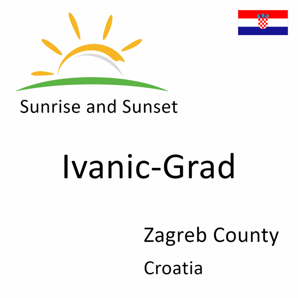 Sunrise and sunset times for Ivanic-Grad, Zagreb County, Croatia