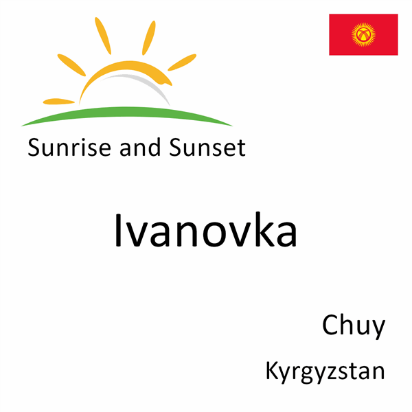 Sunrise and sunset times for Ivanovka, Chuy, Kyrgyzstan