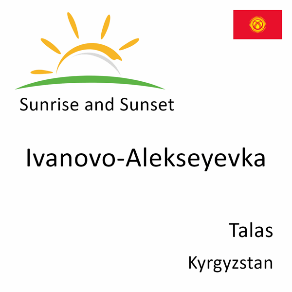 Sunrise and sunset times for Ivanovo-Alekseyevka, Talas, Kyrgyzstan