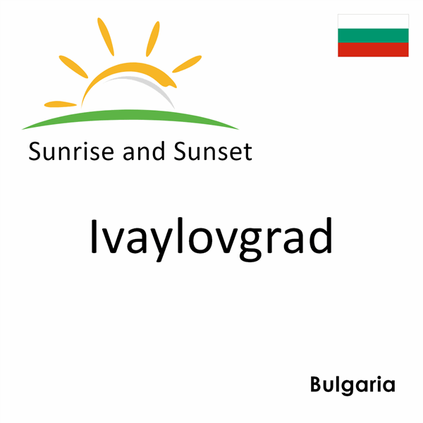 Sunrise and sunset times for Ivaylovgrad, Bulgaria
