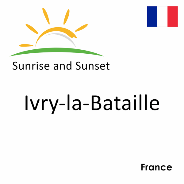 Sunrise and sunset times for Ivry-la-Bataille, France