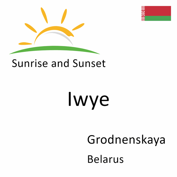 Sunrise and sunset times for Iwye, Grodnenskaya, Belarus