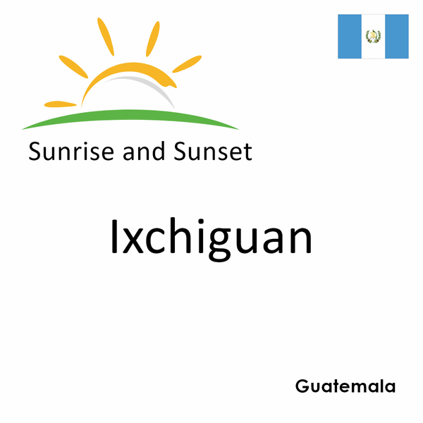 Sunrise and sunset times for Ixchiguan, Guatemala