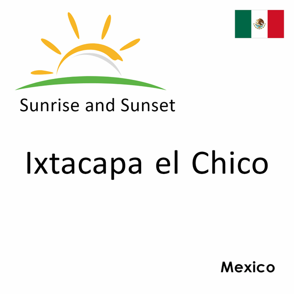 Sunrise and sunset times for Ixtacapa el Chico, Mexico