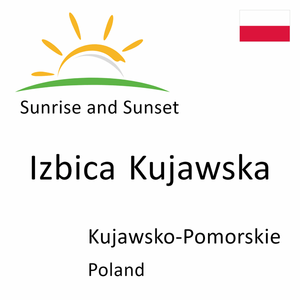 Sunrise and sunset times for Izbica Kujawska, Kujawsko-Pomorskie, Poland