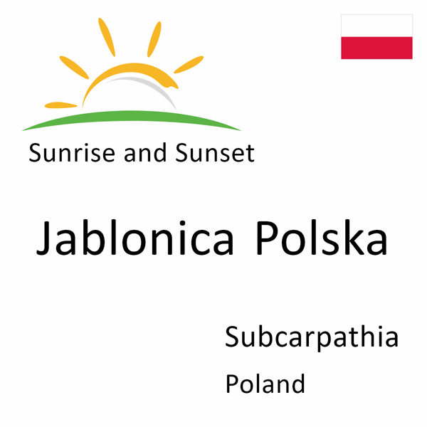 Sunrise and sunset times for Jablonica Polska, Subcarpathia, Poland