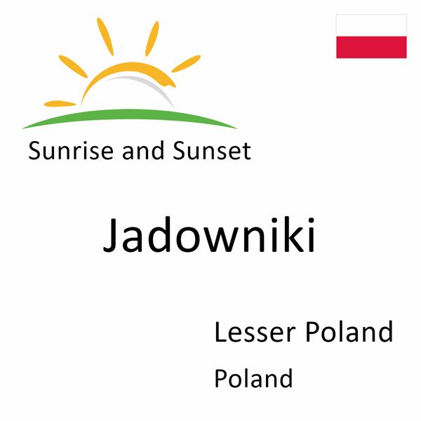 Sunrise and sunset times for Jadowniki, Lesser Poland, Poland