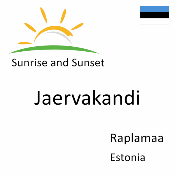 Sunrise and sunset times for Jaervakandi, Raplamaa, Estonia