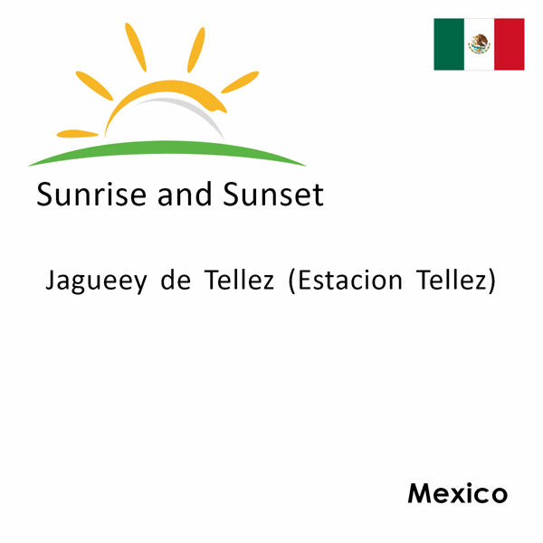 Sunrise and sunset times for Jagueey de Tellez (Estacion Tellez), Mexico