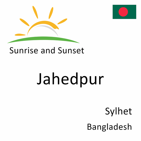 Sunrise and sunset times for Jahedpur, Sylhet, Bangladesh