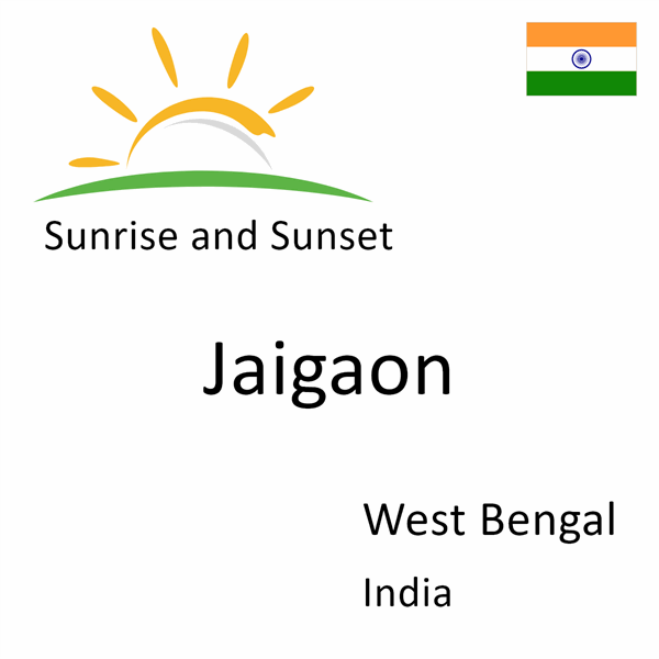 Sunrise and sunset times for Jaigaon, West Bengal, India