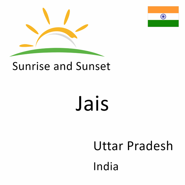 Sunrise and sunset times for Jais, Uttar Pradesh, India