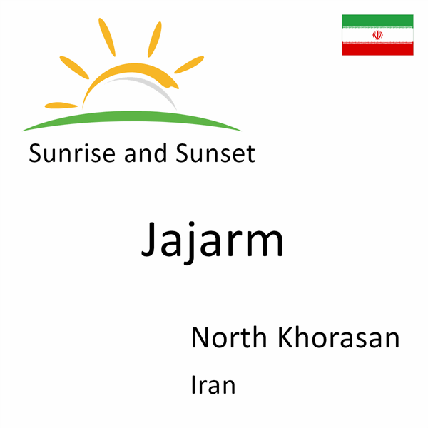 Sunrise and sunset times for Jajarm, North Khorasan, Iran