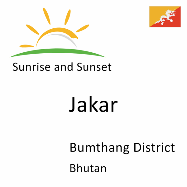 Sunrise and sunset times for Jakar, Bumthang District, Bhutan