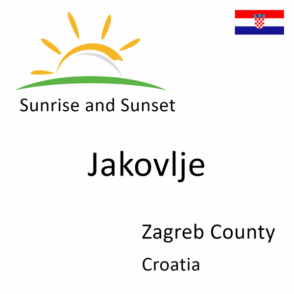 Sunrise and sunset times for Jakovlje, Zagreb County, Croatia