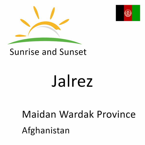 Sunrise and sunset times for Jalrez, Maidan Wardak Province, Afghanistan
