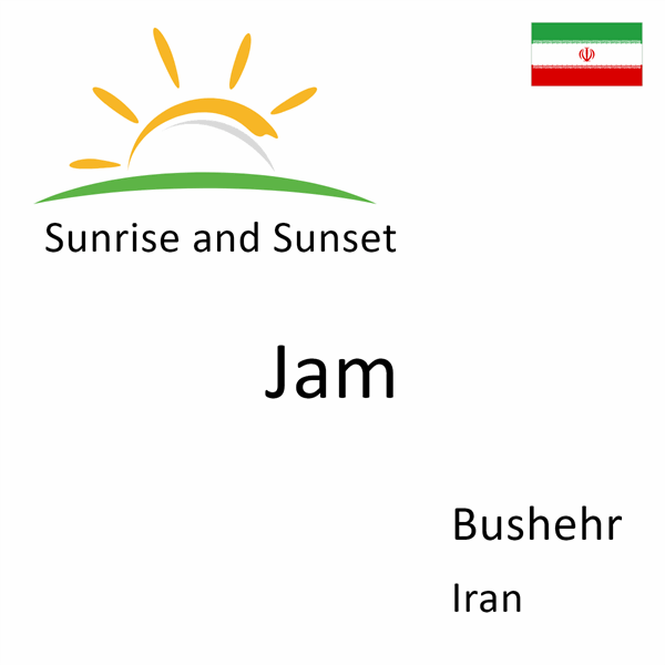 Sunrise and sunset times for Jam, Bushehr, Iran