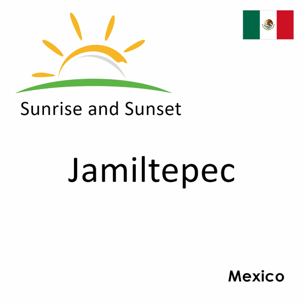 Sunrise and sunset times for Jamiltepec, Mexico