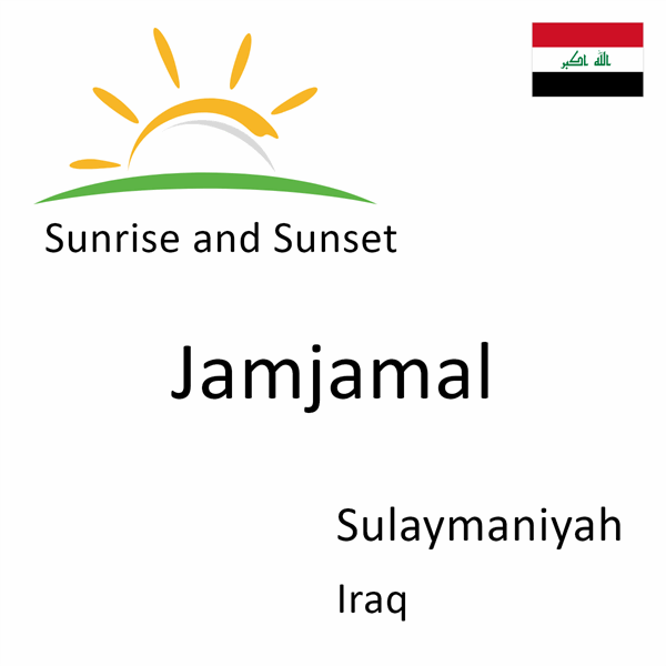 Sunrise and sunset times for Jamjamal, Sulaymaniyah, Iraq