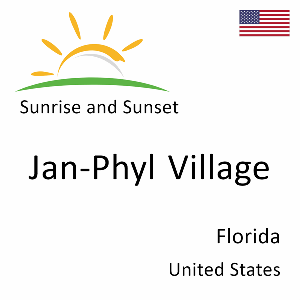 Sunrise and sunset times for Jan-Phyl Village, Florida, United States