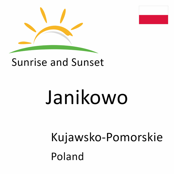 Sunrise and sunset times for Janikowo, Kujawsko-Pomorskie, Poland